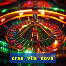 cras vila nova cachoeirinha horario de funcionamento